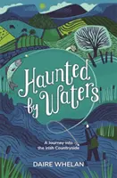 Bântuit de ape: O călătorie în ținutul irlandez - Haunted by Waters: A Journey into the Irish Countryside