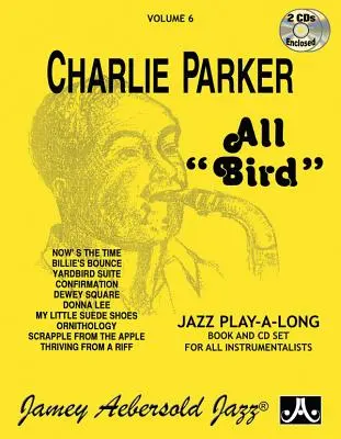 Jamey Aebersold Jazz -- Charlie Parker -- All Bird, Vol 6: Carte și 2 CD-uri - Jamey Aebersold Jazz -- Charlie Parker -- All Bird, Vol 6: Book & 2 CDs