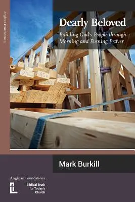 Dragi iubiți: Construirea poporului lui Dumnezeu prin rugăciunea de dimineață și de seară - Dearly Beloved: Building God's People Through Morning and Evening Prayer