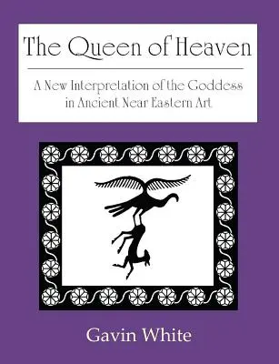 Regina cerului. o nouă interpretare a zeiței în arta Orientului Apropiat Antic - The Queen of Heaven. a New Interpretation of the Goddess in Ancient Near Eastern Art