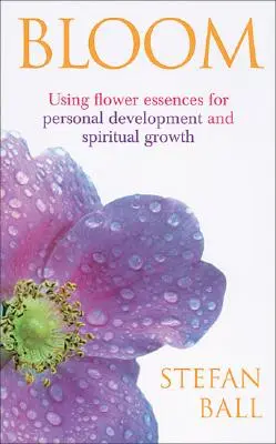 Bloom - Utilizarea esențelor florale pentru dezvoltare personală și creștere spirituală - Bloom - Using flower essences for personal development and spiritual growth