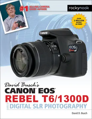 Ghidul Canon EOS Rebel T6/1300d al lui David Busch pentru fotografia digitală cu rezoluție mică - David Busch's Canon EOS Rebel T6/1300d Guide to Digital Slr Photography