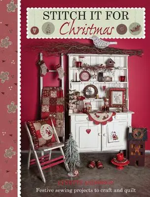 Stitch it for Christmas: Proiecte festive de cusut pentru artizanat și quilt - Stitch it for Christmas: Festive Sewing Projects to Craft and Quilt