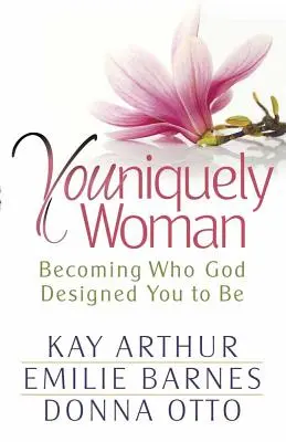 Youniquely Woman: Devenind ceea ce Dumnezeu te-a proiectat să fii - Youniquely Woman: Becoming Who God Designed You to Be