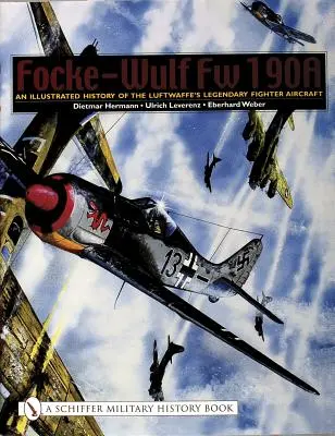 Focke-Wulf FW 190a: O istorie ilustrată a avionului de luptă legendar al Luftwaffe - Focke-Wulf FW 190a: An Illustrated History of the Luftwaffe's Legendary Fighter Aircraft