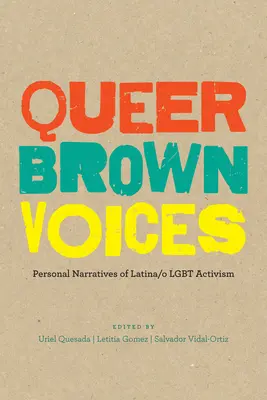 Queer Brown Voices: Narațiuni personale ale activismului Latina/O Lgbt - Queer Brown Voices: Personal Narratives of Latina/O Lgbt Activism