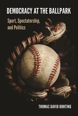 Democrația la Ballpark: Sport, spectatorat și politică - Democracy at the Ballpark: Sport, Spectatorship, and Politics