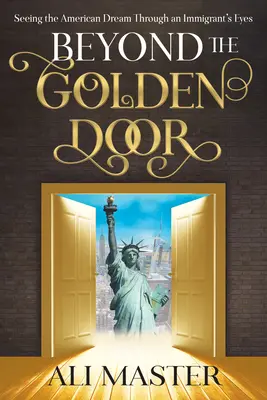 Dincolo de ușa de aur: Seeing the American Dream Through an Immigrant's Eyes (Văzând visul american prin ochii unui imigrant) - Beyond the Golden Door: Seeing the American Dream Through an Immigrant's Eyes
