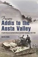 De la Addis la Valea Aosta - Un sud-african în campaniile din Africa de Nord și Italia 1940-1945 - From Addis to the Aosta Valley - A South African in the North African and Italian Campaigns 1940-1945