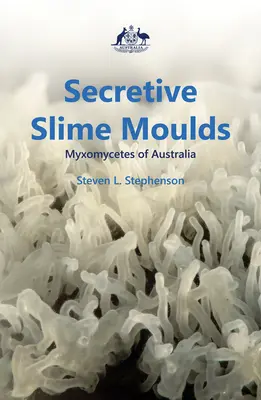 Mucegaiuri slinoase secrete: Myxomycetes din Australia - Secretive Slime Moulds: Myxomycetes of Australia
