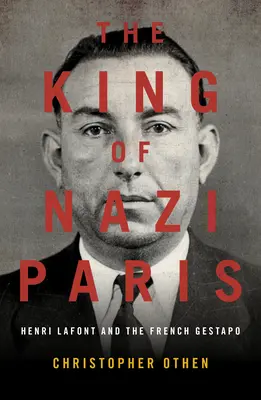 Regele Parisului nazist: Henri LaFont și gangsterii Gestapo-ului francez - The King of Nazi Paris: Henri LaFont and the Gangsters of the French Gestapo