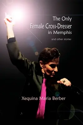 Singura femeie travestită din Memphis: și alte povestiri - The Only Female Cross-Dresser in Memphis: and Other Stories