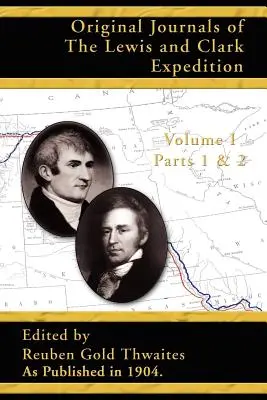 Jurnalele originale ale expediției Lewis și Clark: Părțile 1 și 2 - Original Journals of the Lewis and Clark Expedition: Parts 1 & 2