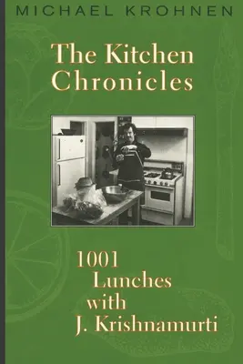 Cronici de bucătărie: 1001 de prânzuri cu J. Krishnamurti - The Kitchen Chronicles: 1001 Lunches with J. Krishnamurti