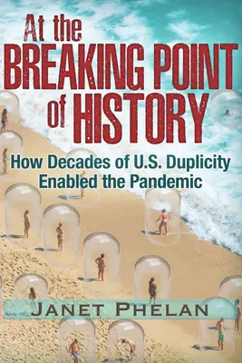 La punctul de ruptură al istoriei: How Decades of U.S. Duplicity Enabled the Pandemic - At the Breaking Point of History: How Decades of U.S. Duplicity Enabled the Pandemic