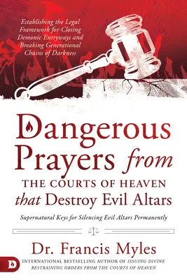 Rugăciuni periculoase din curțile cerului care distrug altarele malefice: Stabilirea cadrului legal pentru închiderea intrărilor demonice și ruperea genelor - Dangerous Prayers from the Courts of Heaven that Destroy Evil Altars: Establishing the Legal Framework for Closing Demonic Entryways and Breaking Gene