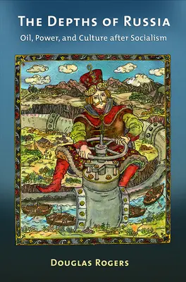 Adâncurile Rusiei: Petrol, putere și cultură după socialism - The Depths of Russia: Oil, Power, and Culture After Socialism