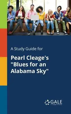 Un ghid de studiu pentru Blues for an Alabama Sky de Pearl Cleage - A Study Guide for Pearl Cleage's Blues for an Alabama Sky