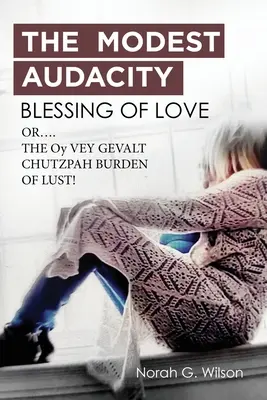MODEST AUDACITY BLESSING OF LOVE sau THE OY VEY GEVALT CHUTZPAH BURDEN OF LUST - THE MODEST AUDACITY BLESSING OF LOVE or THE OY VEY GEVALT CHUTZPAH BURDEN OF LUST
