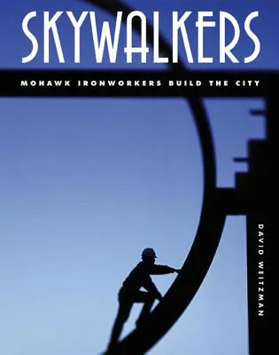Skywalkers: Muncitorii de fier Mohawk construiesc orașul - Skywalkers: Mohawk Ironworkers Build the City