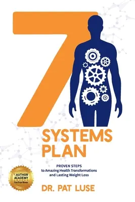 Planul cu 7 sisteme: Pași dovediți pentru transformări uimitoare ale sănătății și pierdere în greutate durabilă - 7 Systems Plan: Proven Steps to Amazing Health Transformations and Lasting Weight Loss