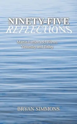 Nouăzeci și cinci de reflecții: Cele 95 de teze ale lui Martin Luther ieri și astăzi - Ninety-Five Reflections: Martin Luther's 95 Theses Yesterday and Today
