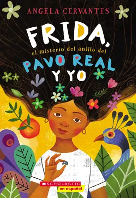 Frida, el Misterio del Anillo del Pavo Real y Yo = Eu, Frida și secretul inelului păunului - Frida, el Misterio del Anillo del Pavo Real y Yo = Me, Frida, and the Secret of the Peacock Ring