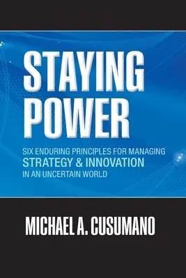 Staying Power: Six Enduring Principles for Managing Strategy and Innovation in an Uncertain World (Lecții de la Microsoft, Apple, Int - Staying Power: Six Enduring Principles for Managing Strategy and Innovation in an Uncertain World (Lessons from Microsoft, Apple, Int