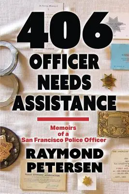 406: OFIȚERUL ARE NEVOIE DE ASISTENȚĂ - Memoriile unui ofițer de poliție din San Francisco - 406: OFFICER NEEDS ASSISTANCE - Memoirs of a San Francisco Police Officer