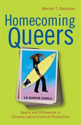 Homecoming Queers: Dorință și diferență în producția culturală Chicana Latina - Homecoming Queers: Desire and Difference in Chicana Latina Cultural Production