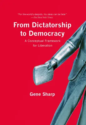 De la dictatură la democrație: Un cadru conceptual pentru eliberare - From Dictatorship to Democracy: A Conceptual Framework for Liberation