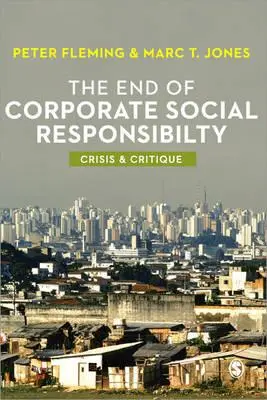 Sfârșitul responsabilității sociale a întreprinderilor: Criză și critică - The End of Corporate Social Responsibility: Crisis and Critique
