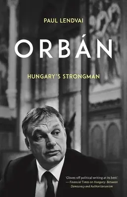 Orbn: Omul forte al Ungariei - Orbn: Hungary's Strongman