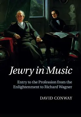 Evreii în muzică: Intrarea în profesie de la Iluminism la Richard Wagner - Jewry in Music: Entry to the Profession from the Enlightenment to Richard Wagner
