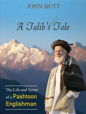 A Talib's Tale: The Life and Times of a Pashtoon Englishman