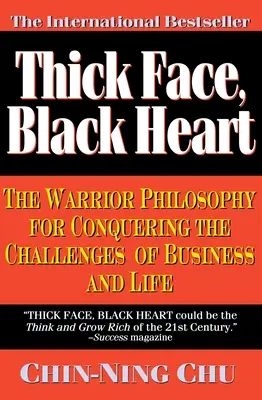Față groasă, inimă neagră: Filosofia războinicului pentru cucerirea provocărilor din afaceri și din viață - Thick Face, Black Heart: The Warrior Philosophy for Conquering the Challenges of Business and Life