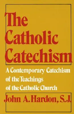 Catehismul catolic: Un catehism contemporan al învățăturilor Bisericii Catolice - The Catholic Catechism: A Contemporary Catechism of the Teachings of the Catholic Church