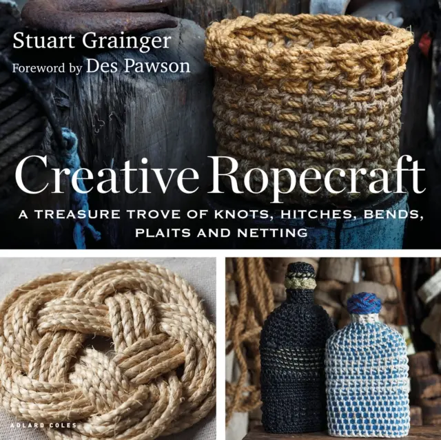 Creative Ropecraft - O comoară de noduri, legături, curbe, împletituri și plase - Creative Ropecraft - A treasure trove of knots, hitches, bends, plaits and netting