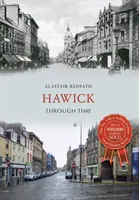 Hawick prin timp - Hawick Through Time