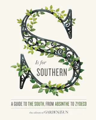 S Is for Southern: Un ghid al Sudului, de la Absinthe la Zydeco - S Is for Southern: A Guide to the South, from Absinthe to Zydeco