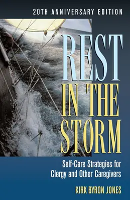 Odihnă în furtună: Strategii de autoîngrijire pentru clerici și alți îngrijitori, ediția aniversară 20 - Rest in the Storm: Self-Care Strategies for Clergy and Other Caregivers, 20th Anniversary Edition