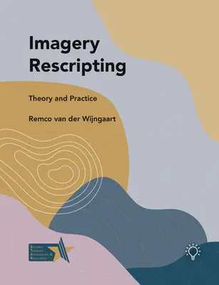 Rescrierea imaginilor: Teorie și practică - Imagery Rescripting: Theory and Practice