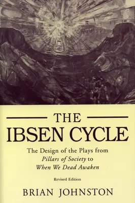 Ciclul Ibsen: Designul pieselor de la Pillars of Society la When We Dead Awaken - Ibsen Cycle: The Design of the Plays from Pillars of Society to When We Dead Awaken