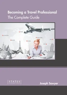Devenirea unui profesionist în turism: Ghidul complet - Becoming a Travel Professional: The Complete Guide