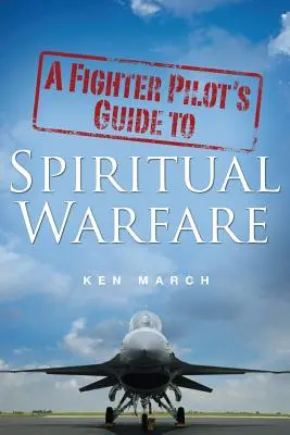 Ghidul unui pilot de vânătoare pentru războiul spiritual - A Fighter Pilot's Guide To Spiritual Warfare