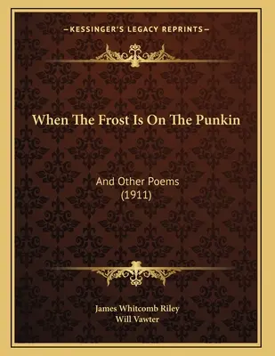 When The Frost Is On The Punkin: And Other Poems (1911)