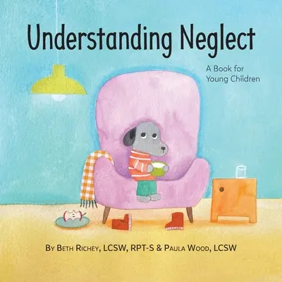 Înțelegerea neglijării: O carte pentru copii mici - Understanding Neglect: A Book for Young Children