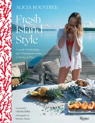Alicia Rountree Fresh Island Style: Divertisment casual și inspirații dintr-un loc tropical - Alicia Rountree Fresh Island Style: Casual Entertaining and Inspirations from a Tropical Place