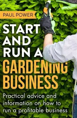 Începeți și conduceți o afacere în grădinărit, ediția a 3-a - Start and Run a Gardening Business, 3rd Edition