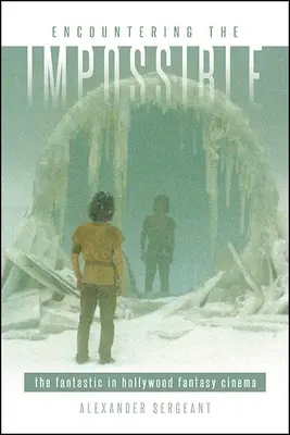 Întâlnirea cu imposibilul: Fantasticul în cinematografia fantastică de la Hollywood - Encountering the Impossible: The Fantastic in Hollywood Fantasy Cinema